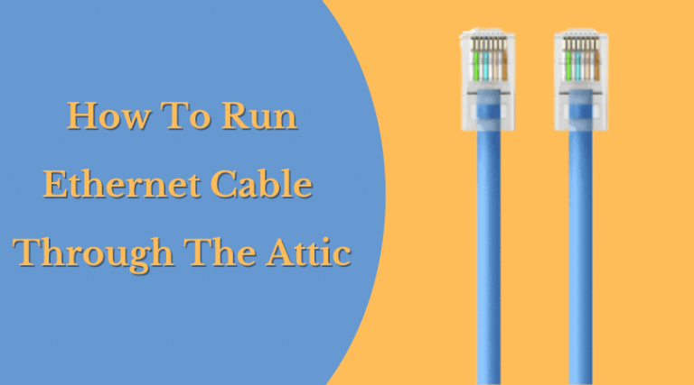 How To Run Ethernet Cable Through The Attic Simple Guide By Experts